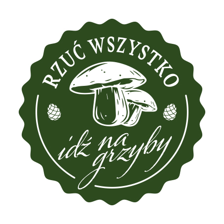 Rzuc wszystko idz na grzyby